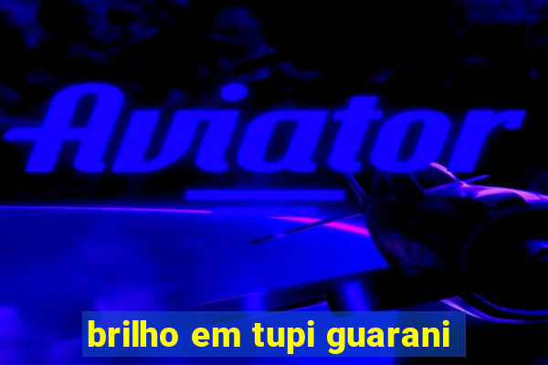 brilho em tupi guarani